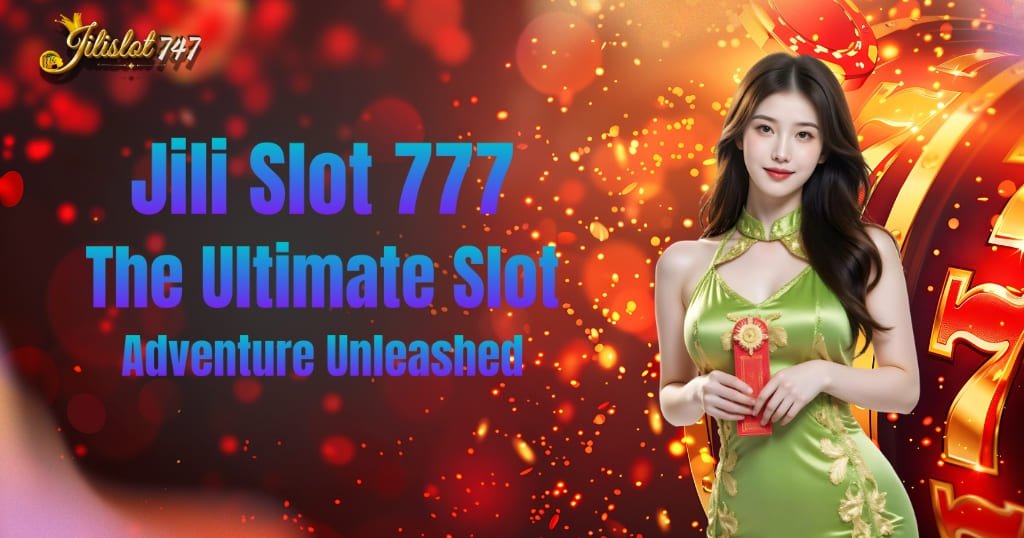 Jili Slot 777: Unleashing Endless Spins and Big Wins